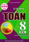 EM HỌC TOÁN LỚP 8 - TẬP 2 (Biên soạn theo chương trình GDPT mới - Dùng chung cho các bộ SGK hiện hành)